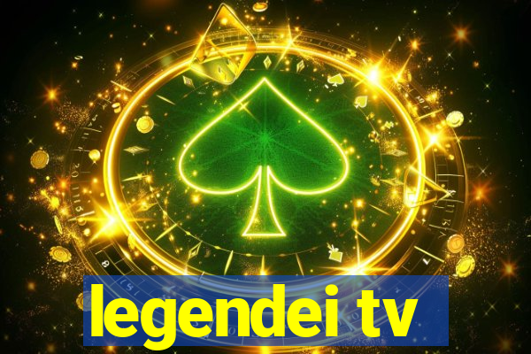 legendei tv